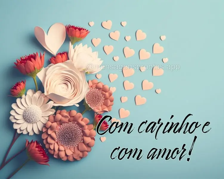 Com carinho e com amor!