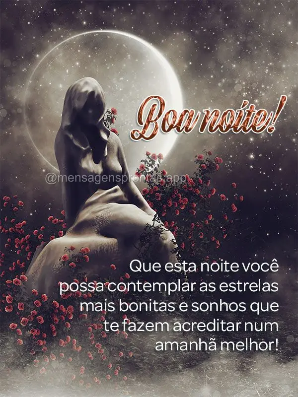 Que esta noite você possa contemplar as estrelas mais bonitas e sonhos que te fazem acreditar num amanhã melhor! Boa noite!