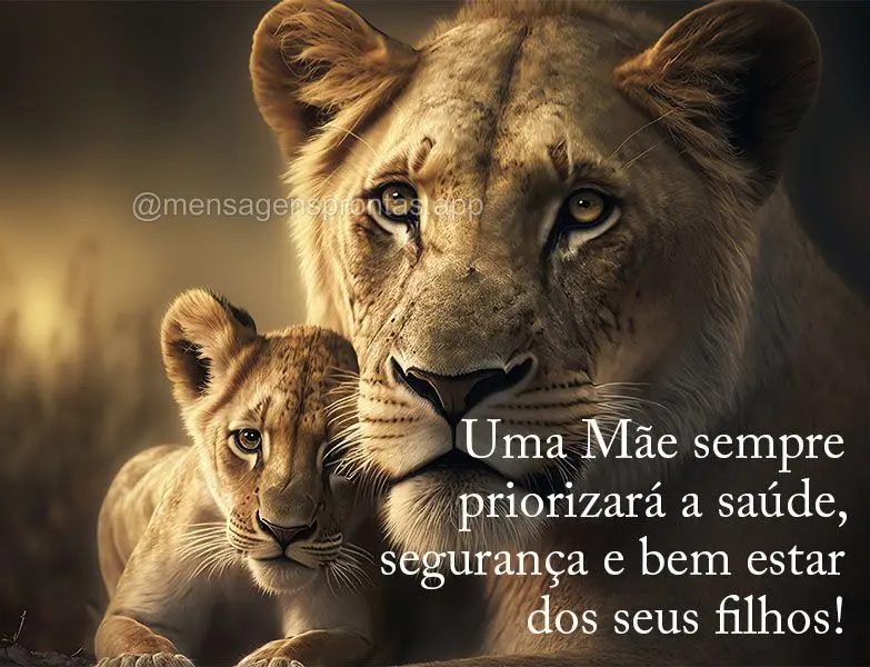 Uma Mãe sempre priorizará a saúde, segurança e bem estar dos seus filhos!