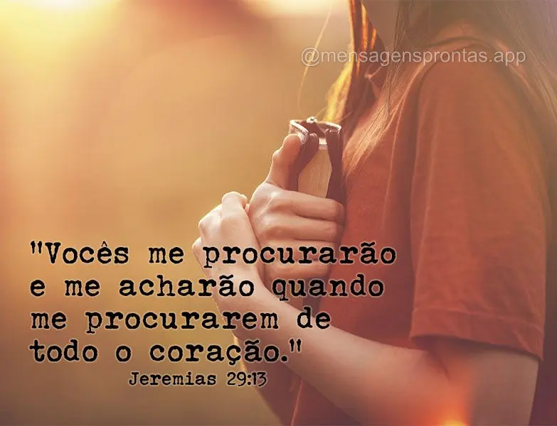 “Vocês me procurarão e me acharão quando me procurarem de todo o coração.” Jeremias 29:13