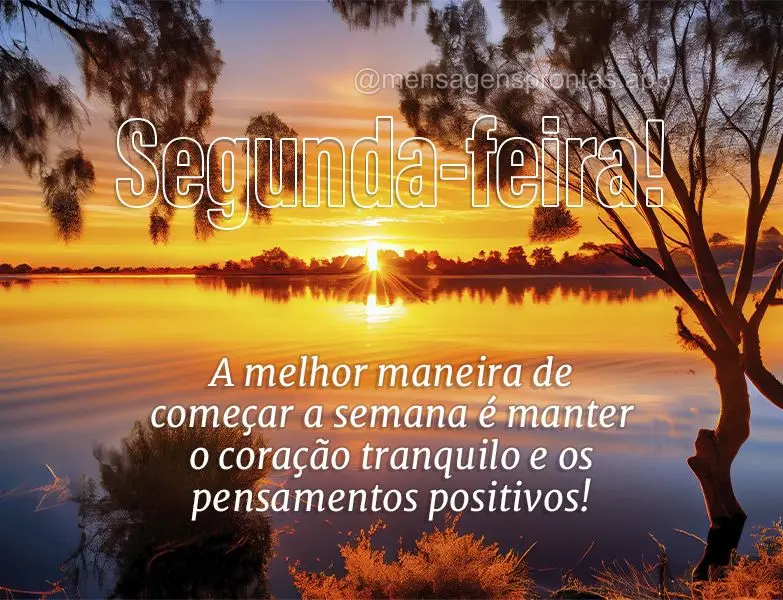 A melhor maneira de começar a semana é manter o coração tranquilo e os pensamentos positivos! Segunda-feira! 