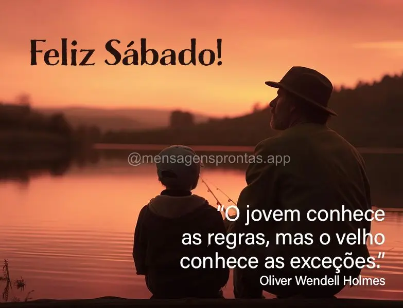 “O jovem conhece as regras, mas o velho conhece as exceções.” Feliz Sábado!  Sr. Oliver Wendell Holmes