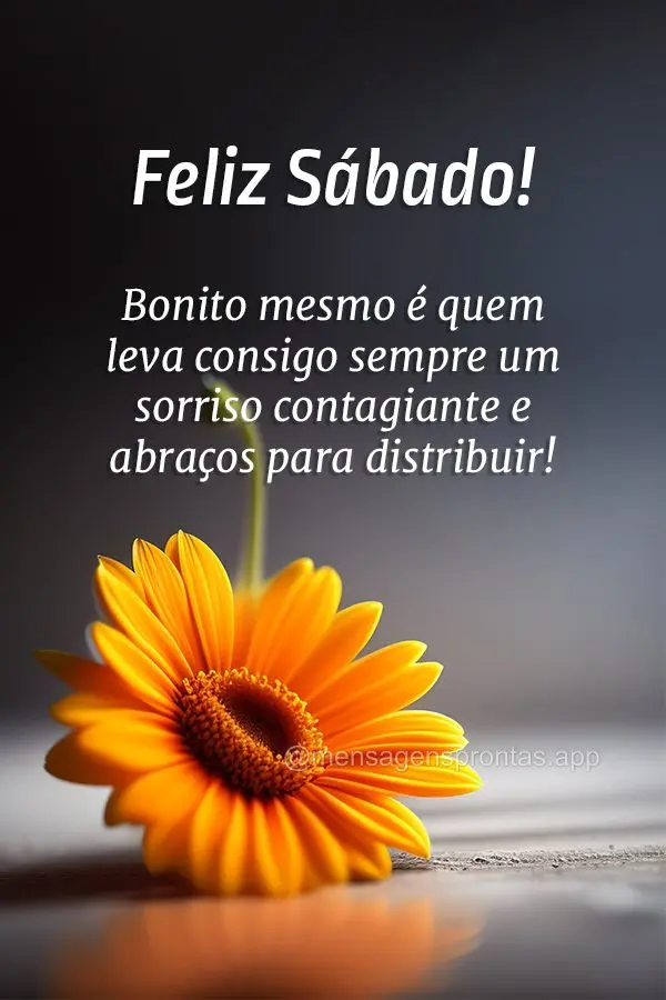 Bonito mesmo é quem leva consigo sempre um sorriso contagiante e abraços para distribuir! Feliz Sábado!