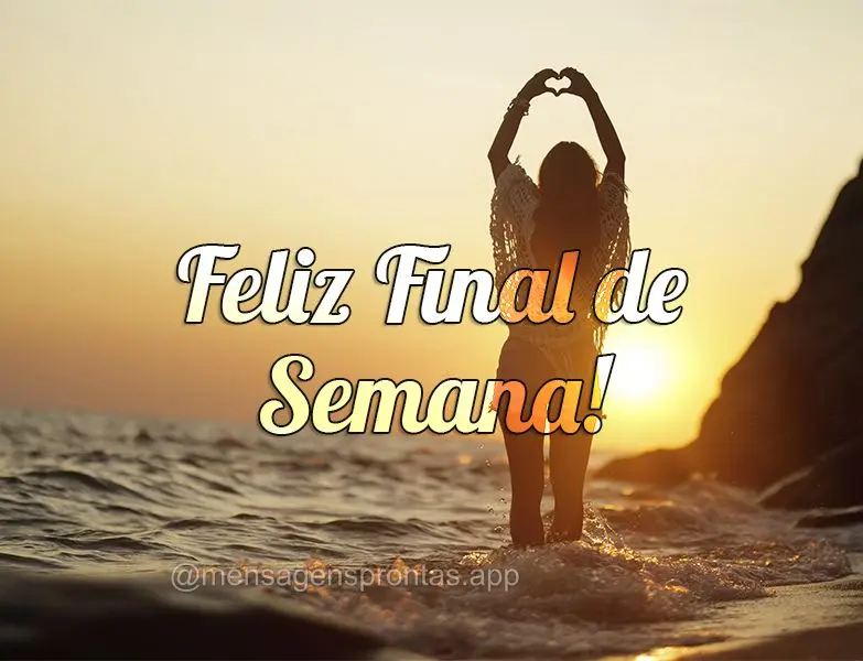 Feliz Final de Semana!