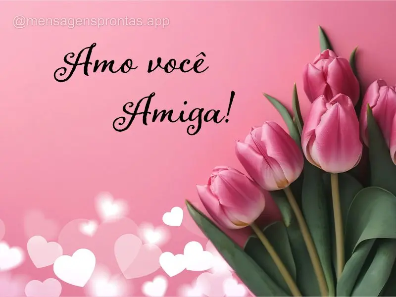 Amo você Amiga!