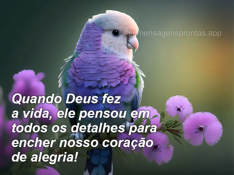 Quando Deus fez a vida, ele pensou em todos os detalhes para encher nosso coração de alegria!