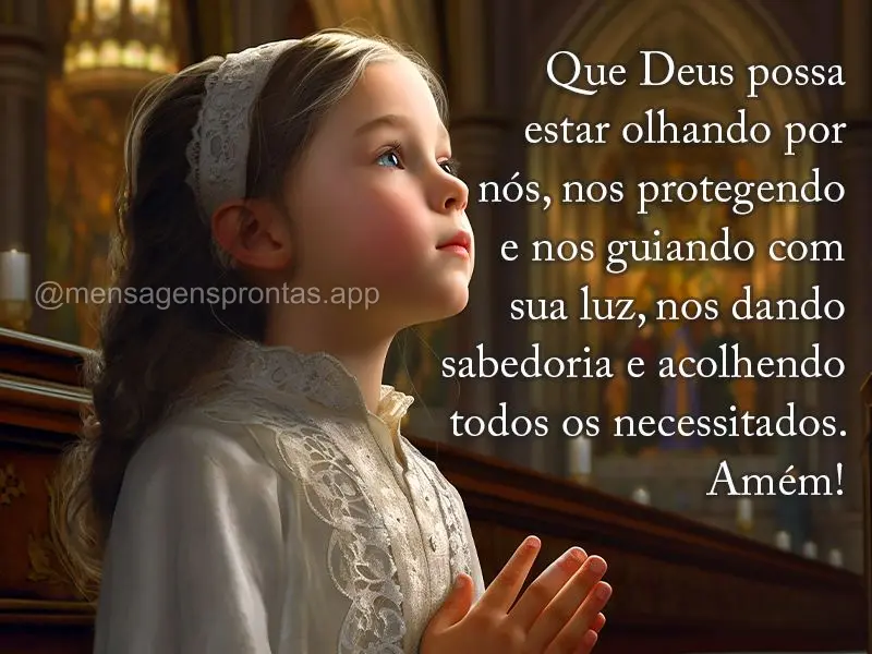 Que Deus possa estar olhando por nós, nos protegendo e nos guiando com sua luz, nos dando sabedoria e acolhendo todos os necessitados. Amém!