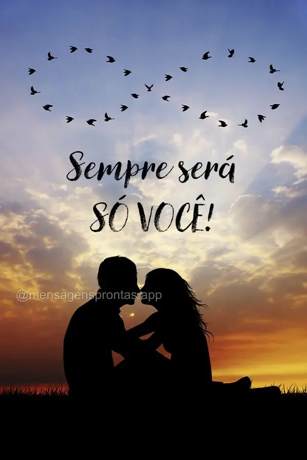 Sempre será só você!