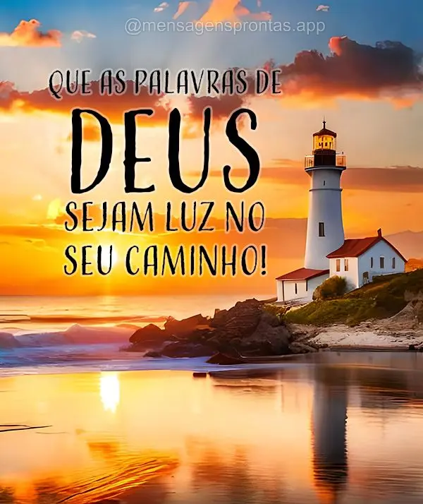 Que as palavras de Deus sejam luz no seu caminho!