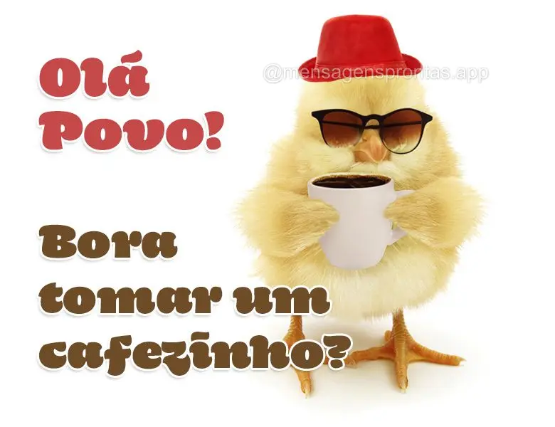 Olá Povo! Bora tomar um cafezinho?