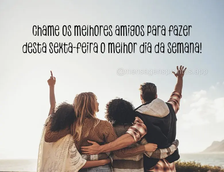 Chame os melhores amigos para fazer desta Sexta-feira o melhor dia da semana!