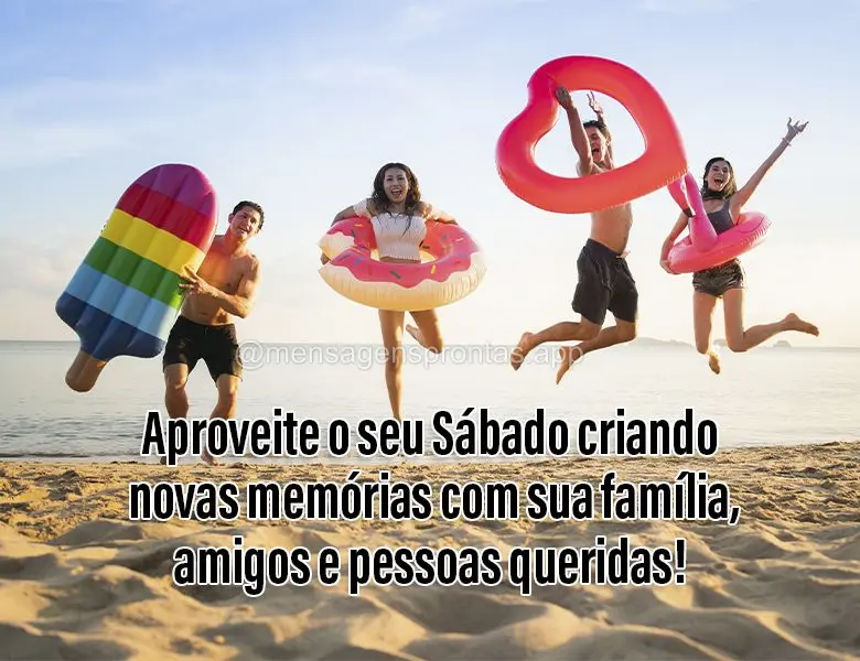 Aproveite o seu Sábado criando novas memórias com sua família, amigos e pessoas queridas!