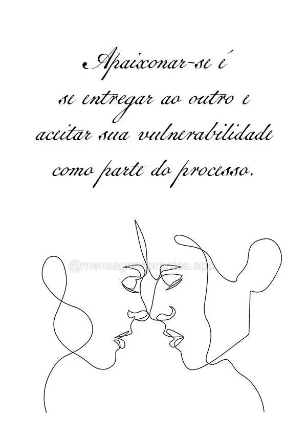 Apaixonar-se é se entregar ao outro e aceitar sua vulnerabilidade como parte do processo.