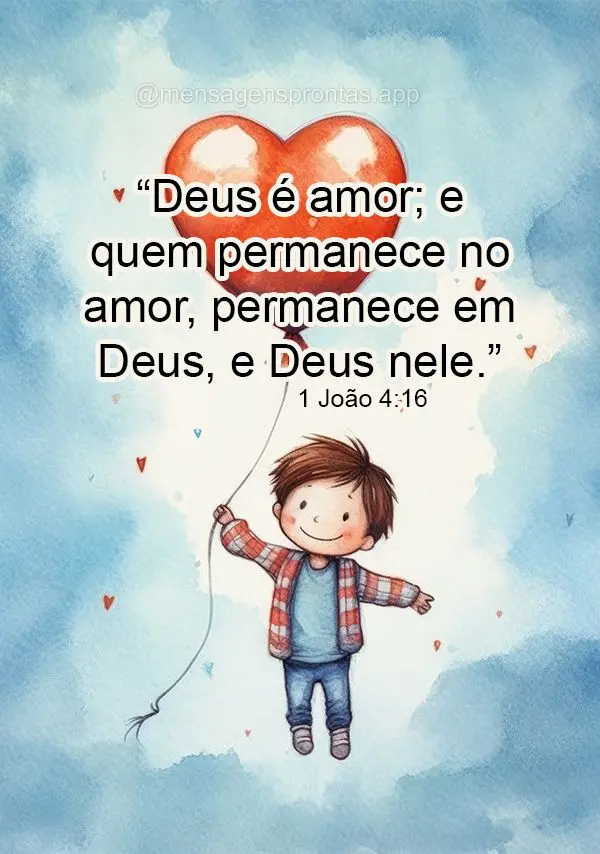 "Deus é amor; e quem permanece no amor, permanece em Deus, e Deus nele."  (1 João 4:16)