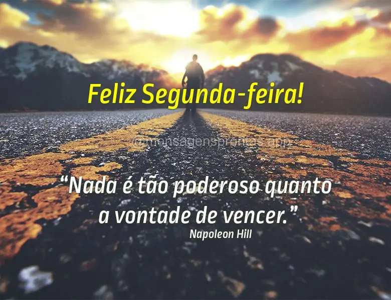 "Nada é tão poderoso quanto a vontade de vencer." Feliz Segunda-feira! Napoleon Hill