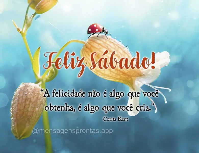 "A felicidade não é algo que você obtenha, é algo que você cria." Feliz Sábado! Corita Kent