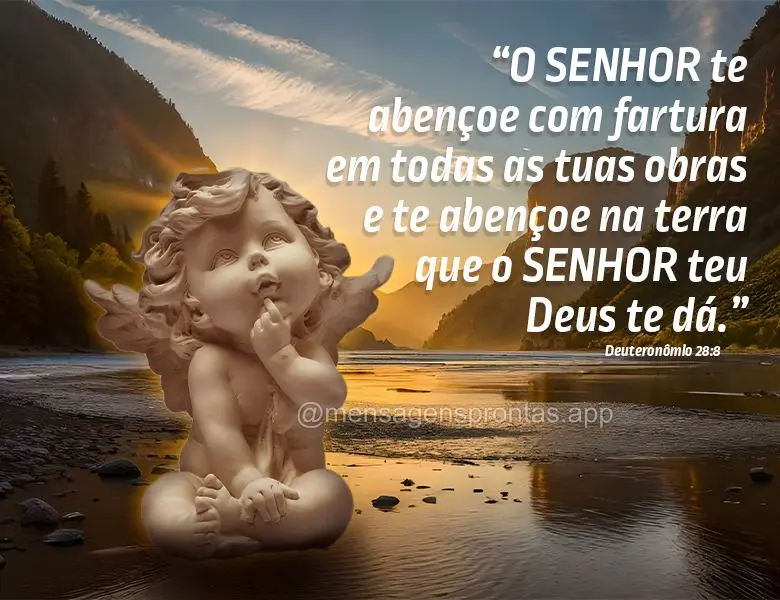 "O SENHOR te abençoe com fartura em todas as tuas obras e te abençoe na terra que o SENHOR teu Deus te dá." Deuteronômio 28:8