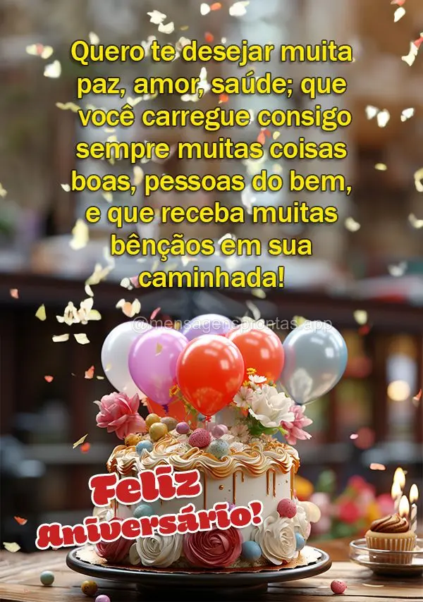 Quero te desejar muita paz, amor, saúde; que você carregue consigo sempre muitas coisas boas, pessoas do bem, e que receba muitas bênçãos em sua cam...