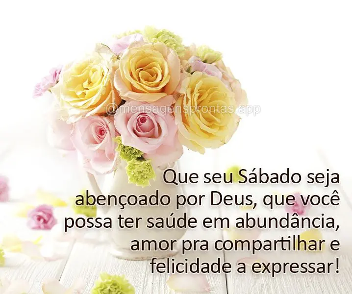 Que seu Sábado seja abençoado por Deus, que você possa ter saúde em abundância, amor pra compartilhar e felicidade a expressar! 