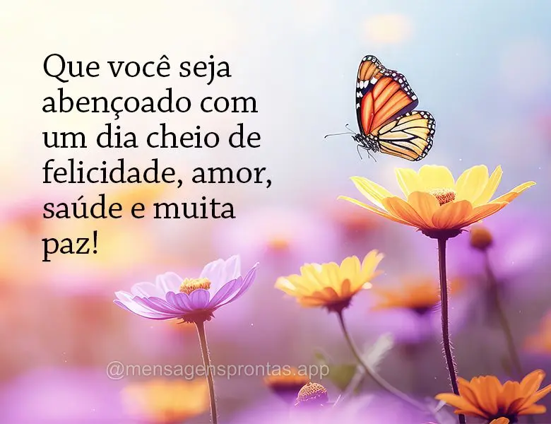 Que você seja abençoado com um dia cheio de felicidade, amor, saúde e muita paz!