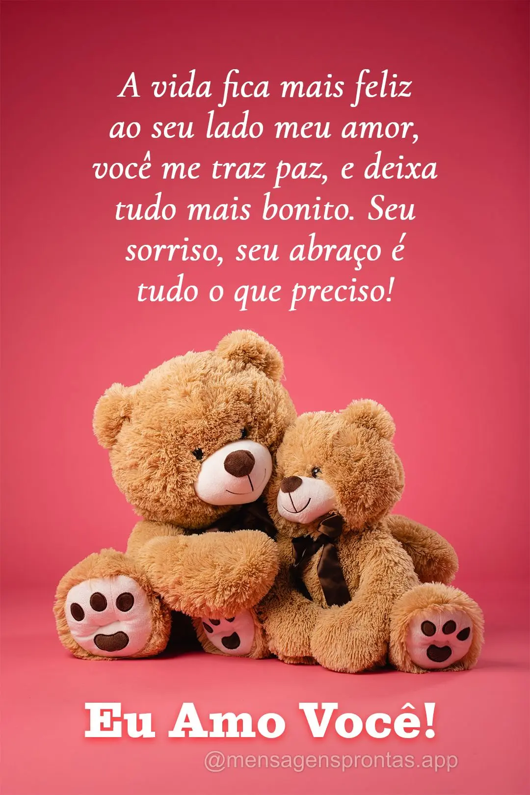 A vida fica mais feliz ao seu lado meu amor, você me traz paz, e deixa tudo mais bonito. Seu sorriso, seu abraço é tudo o que preciso! Eu amo você!...