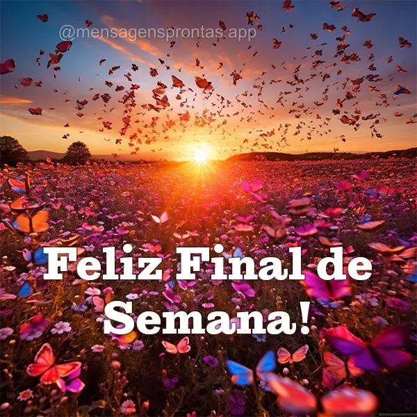 Feliz Final de Semana!