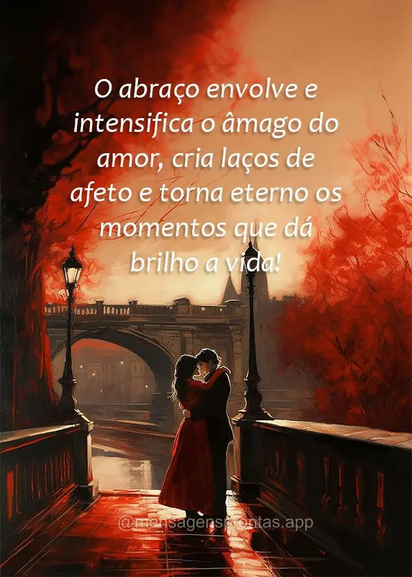 O abraço envolve e intensifica o âmago do amor, cria laços de afeto e torna eterno os momentos que dá brilho a vida!