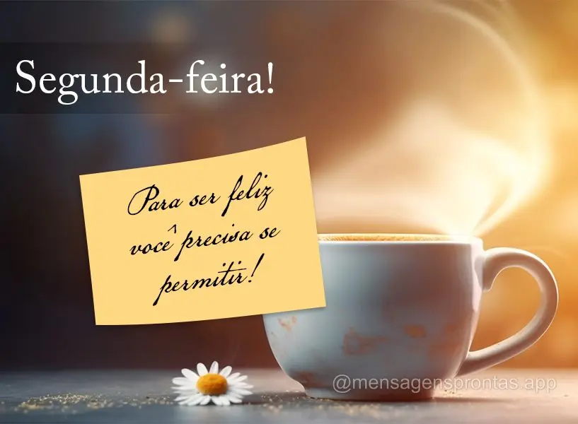 Para se feliz você precisa se permitir! Segunda-feira!