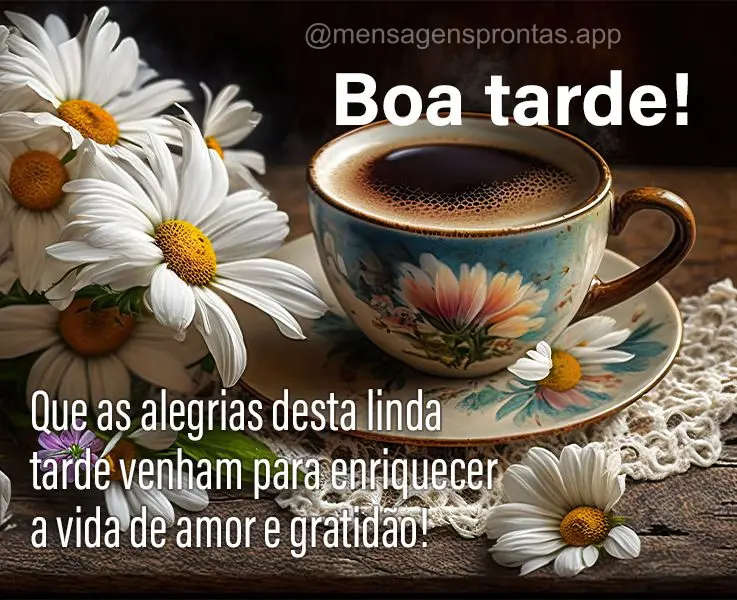 Que as alegrias desta linda tarde venham para enriquecer a vida de amor e gratidão! Boa tarde!