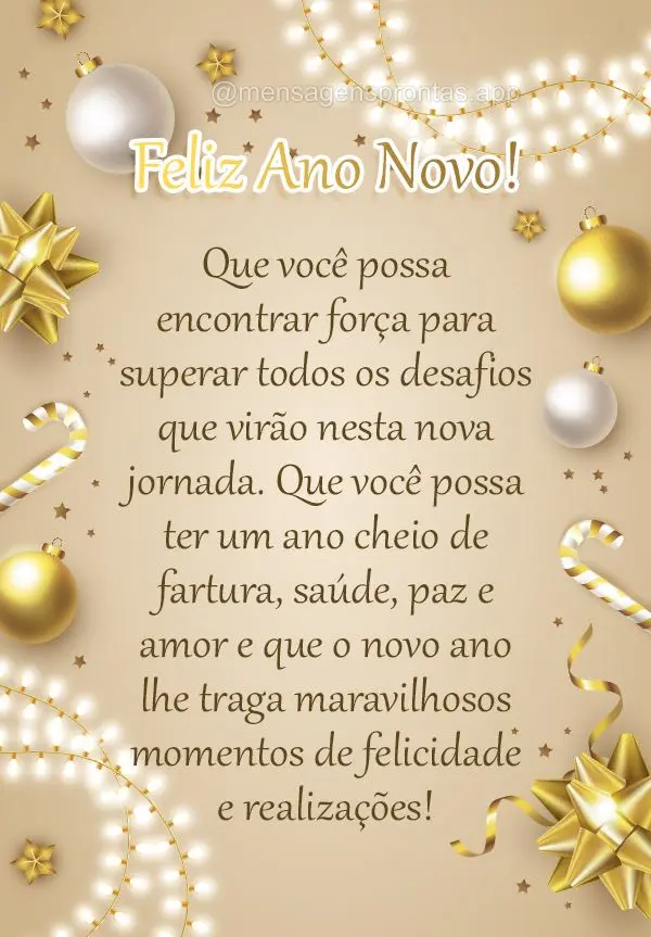 Que você possa encontrar força para superar todos os desafios que virão nesta nova jornada. Que você possa ter um ano cheio de fartura, saúde, paz e...