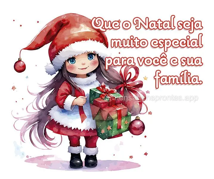 Que o Natal seja muito especial para você e sua família.