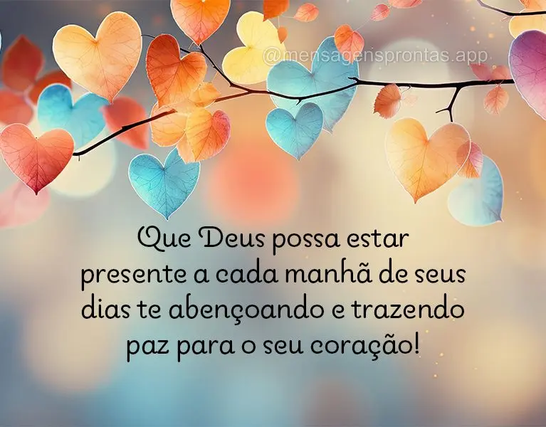 Que Deus possa estar presente a cada manhã de sus dias te abençoando e trazendo paz para o seu coração!