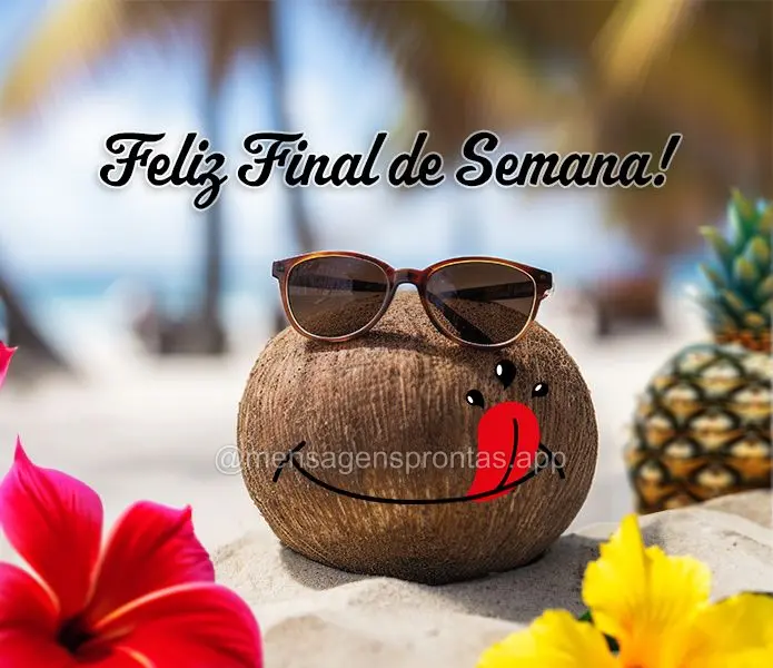 Feliz Final de Semana!