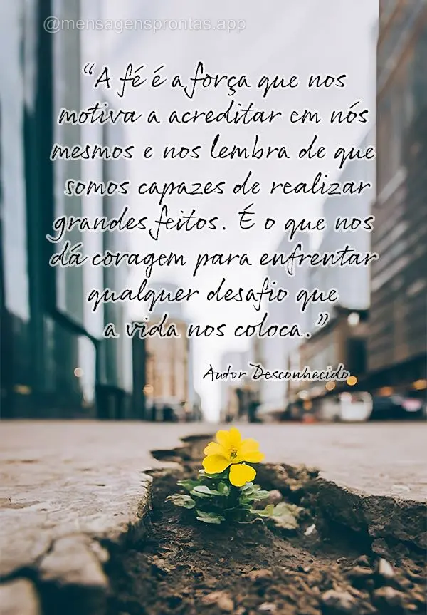 “A fé é a força que nos motiva a acreditar em nós mesmos e nos lembra de que somos capazes de realizar grandes feitos. É o que nos dá coragem par...