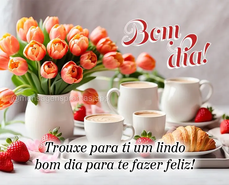 Trouxe para ti um lindo bom dia para te fazer feliz! Bom dia! 