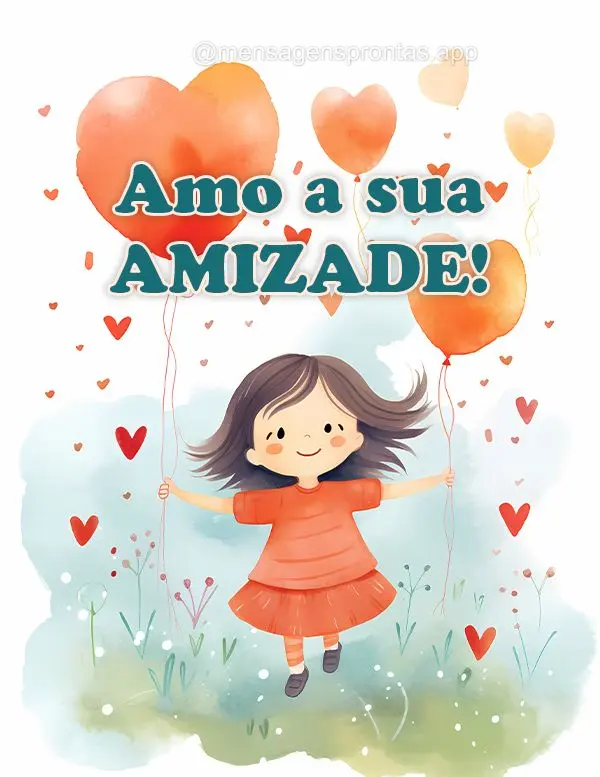 Amo a sua amizade!