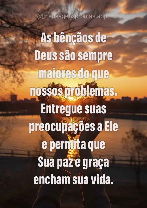 As bênçãos de Deus são sempre maiores do que nossos problemas. Entregue suas preocupações a Ele e permita que Sua paz e graça encham sua vida.