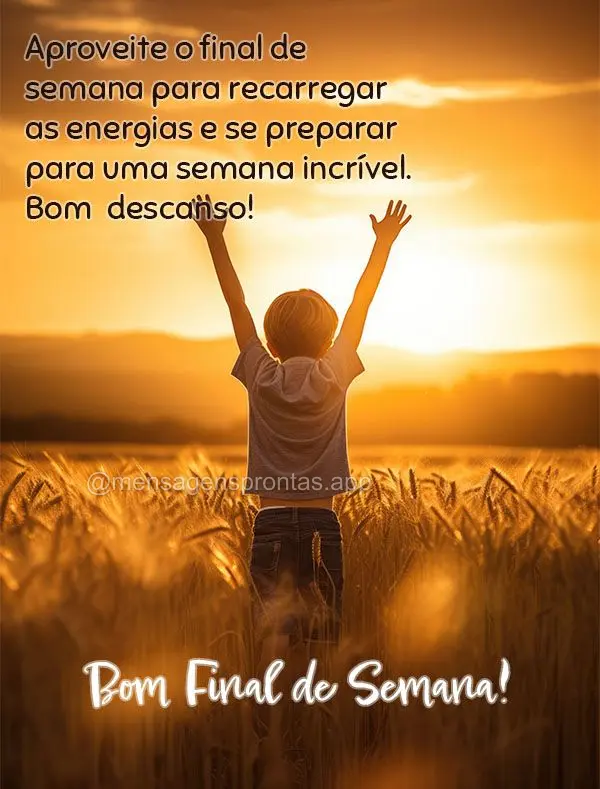 Aproveite o final de semana para recarregar as energias e se preparar para uma semana incrível. Bom descanso! Bom Final de Semana!