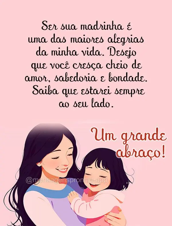 Ser sua madrinha é uma das maiores alegrias da minha vida. Desejo que você cresça cheio de amor, sabedoria e bondade. Saiba que estarei sempre ao seu ...