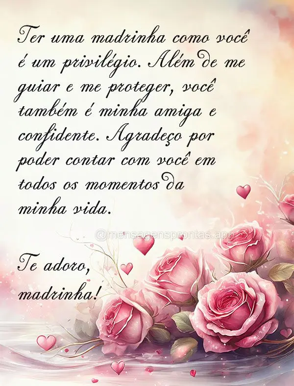 Ter uma madrinha como você é um privilégio. Além de me guiar e me proteger, você também é minha amiga e confidente. Agradeço por poder contar com...