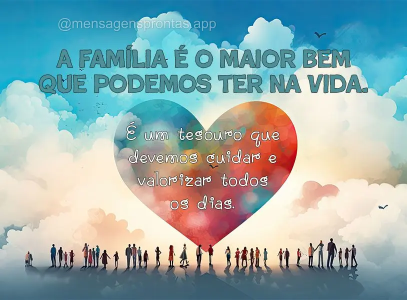 A família é o maior bem que podemos ter na vida. É um tesouro que devemos cuidar e valorizar todos os dias.