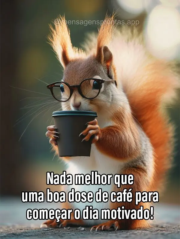 Nada melhor que uma boa dose de café para começar o dia motivado! 