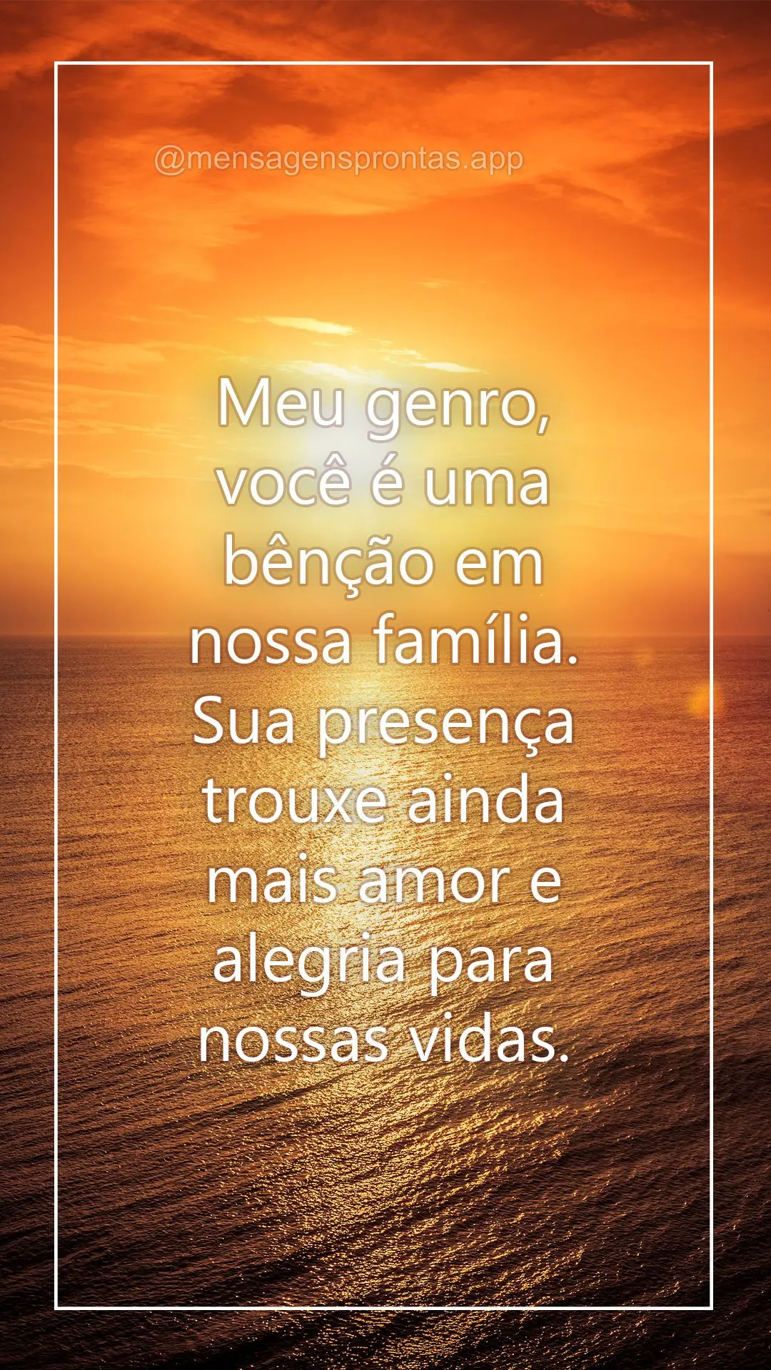 Meu genro, você é uma bênção em nossa família. Sua presença trouxe ainda mais amor e alegria para nossas vidas.