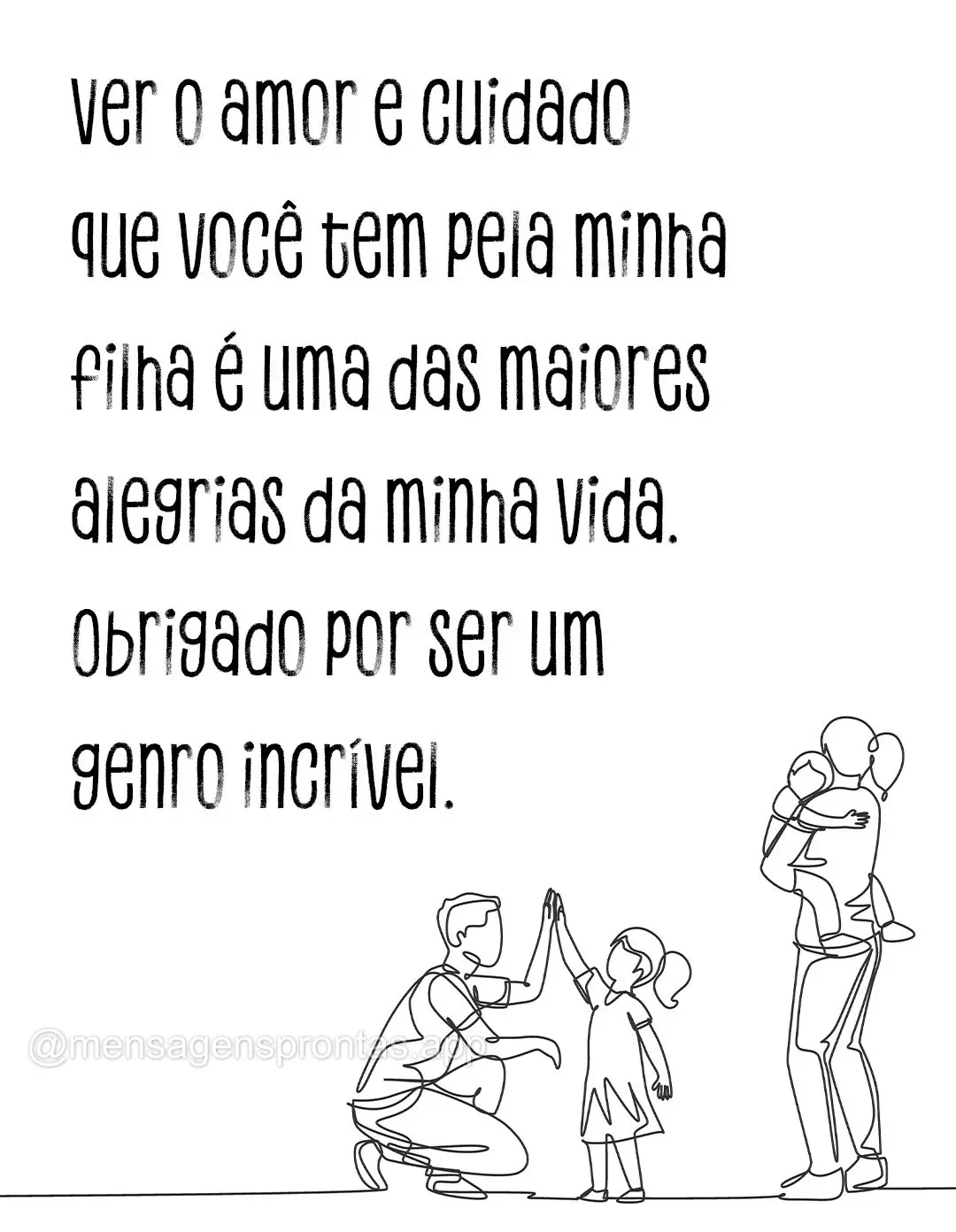 Ver o amor e cuidado que você tem pela minha filha é uma das maiores alegrias da minha vida. Obrigado por ser um genro incrível.