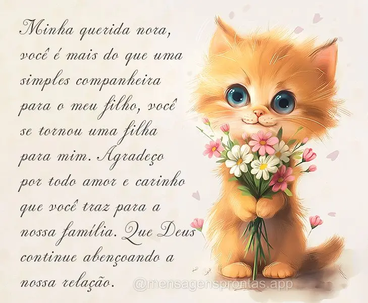 Minha querida nora, você é mais do que uma simples companheira para o meu filho, você se tornou uma filha para mim. Agradeço por todo amor e carinho ...