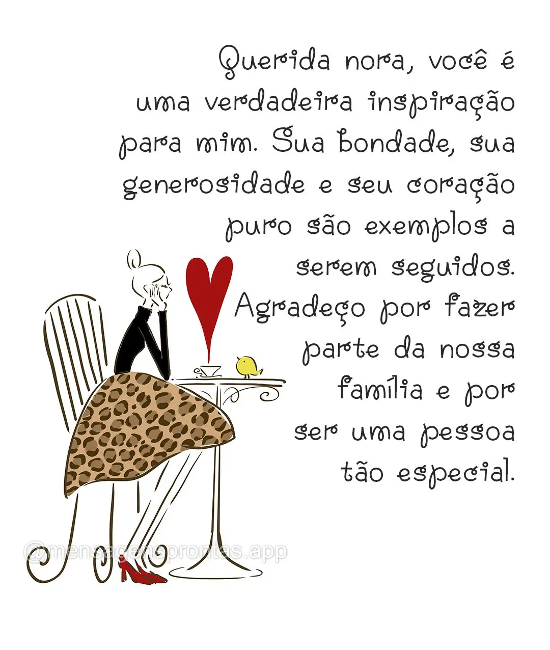 Querida nora, você é uma verdadeira inspiração para mim. Sua bondade, sua generosidade e seu coração puro são exemplos a serem seguidos. Agradeço...