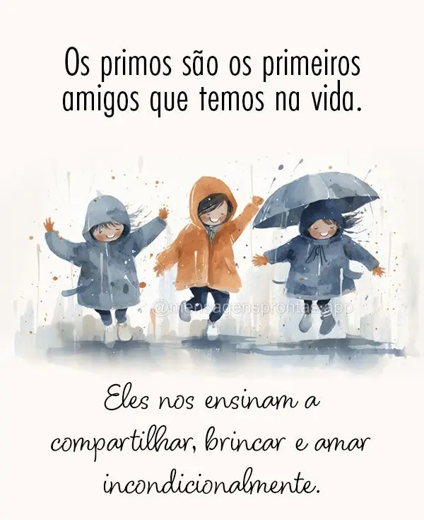 Os primos são os primeiros amigos que temos na vida. Eles nos ensinam a compartilhar, brincar e amar incondicionalmente.