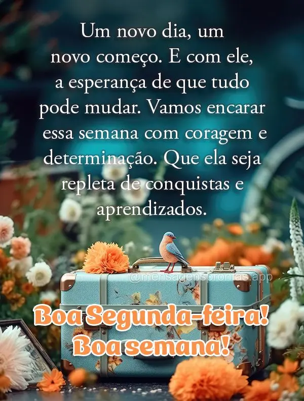 Um novo dia, um novo começo. E com ele, a esperança de que tudo pode mudar. Vamos encarar essa semana com coragem e determinação. Que ela seja replet...