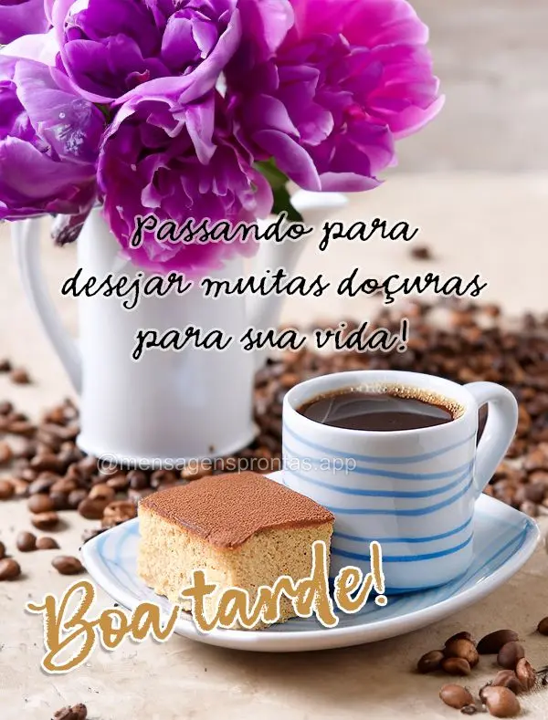 Passando para desejar muitas doçuras para sua vida! Boa tarde!