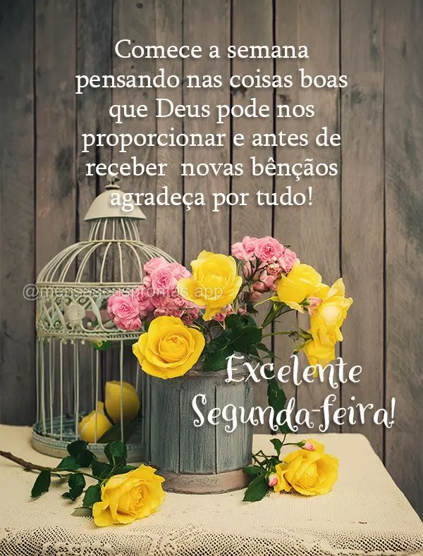 Comece a semana pensando nas coisas boas que Deus pode nos proporcionar e antes de receber  novas bênçãos agradeça por tudo! Feliz Segunda -feira!